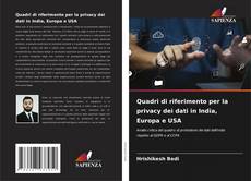 Quadri di riferimento per la privacy dei dati in India, Europa e USA kitap kapağı