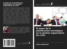 Couverture de El papel de la planificación estratégica en la gestión organizativa de crisis