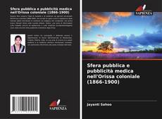 Обложка Sfera pubblica e pubblicità medica nell'Orissa coloniale (1866-1900)