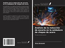 Couverture de Análisis de la reducción de escoria en la soldadura de chapas de acero