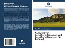 Buchcover von Nährwert von Bockshornkleesamen und Bockshornkleeresten für Geflügel