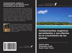 Couverture de Contaminantes orgánicos persistentes y sus efectos en el crecimiento de las plantas