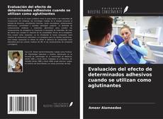 Couverture de Evaluación del efecto de determinados adhesivos cuando se utilizan como aglutinantes