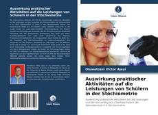 Buchcover von Auswirkung praktischer Aktivitäten auf die Leistungen von Schülern in der Stöchiometrie