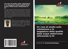 Buchcover von Un caso di studio sulla valutazione e la mappatura della qualità delle acque sotterranee utilizzando la GI