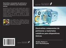 Couverture de Electrolitos compuestos de polímeros y materiales catódicos para dispositivos iónicos