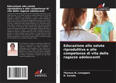 Educazione alla salute riproduttiva e alle competenze di vita delle ragazze adolescenti kitap kapağı