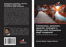 Buchcover von Conoscenza, posizione, sguardo, immagini e tempo nella formazione degli insegnanti