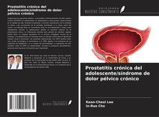 Couverture de Prostatitis crónica del adolescente/síndrome de dolor pélvico crónico