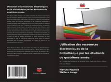 Buchcover von Utilisation des ressources électroniques de la bibliothèque par les étudiants de quatrième année