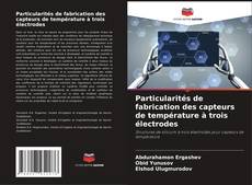 Couverture de Particularités de fabrication des capteurs de température à trois électrodes