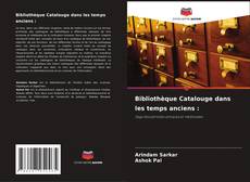 Capa do livro de Bibliothèque Catalouge dans les temps anciens : 