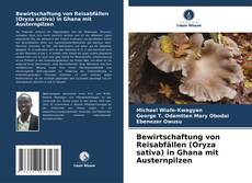 Buchcover von Bewirtschaftung von Reisabfällen (Oryza sativa) in Ghana mit Austernpilzen