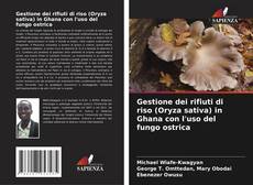 Buchcover von Gestione dei rifiuti di riso (Oryza sativa) in Ghana con l'uso del fungo ostrica