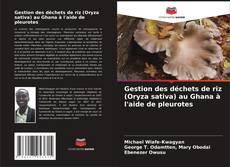 Buchcover von Gestion des déchets de riz (Oryza sativa) au Ghana à l'aide de pleurotes