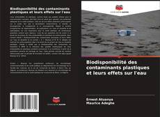 Buchcover von Biodisponibilité des contaminants plastiques et leurs effets sur l'eau