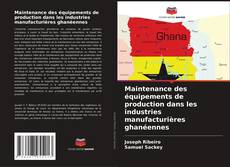 Capa do livro de Maintenance des équipements de production dans les industries manufacturières ghanéennes 