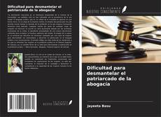 Couverture de Dificultad para desmantelar el patriarcado de la abogacía