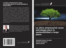 Couverture de La ética empresarial como estrategia para la sostenibilidad a largo plazo