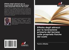 Effetto degli attrezzi per la lavorazione primaria del terreno sulle proprietà fisiche del suolo kitap kapağı