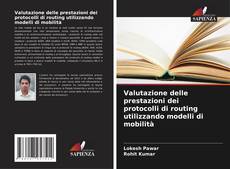 Valutazione delle prestazioni dei protocolli di routing utilizzando modelli di mobilità kitap kapağı