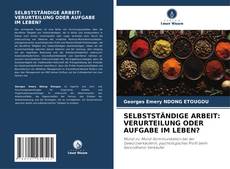 Buchcover von SELBSTSTÄNDIGE ARBEIT: VERURTEILUNG ODER AUFGABE IM LEBEN?