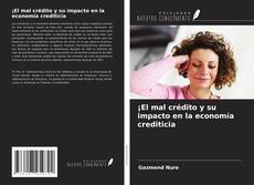 Portada del libro de ¡El mal crédito y su impacto en la economía crediticia