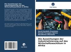 Buchcover von Die Auswirkungen der Industrialisierung auf das Wirtschaftswachstum in Afrika