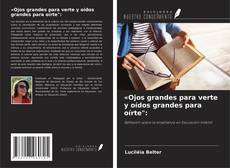 Couverture de «Ojos grandes para verte y oídos grandes para oírte":