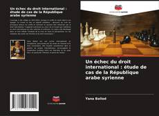 Capa do livro de Un échec du droit international : étude de cas de la République arabe syrienne 