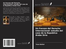 Portada del libro de Un fracaso del Derecho internacional: estudio del caso de la República Árabe Siria