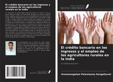 Couverture de El crédito bancario en los ingresos y el empleo de los agricultores rurales en la India