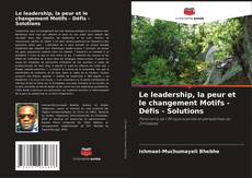 Copertina di Le leadership, la peur et le changement Motifs - Défis - Solutions