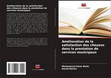 Buchcover von Amélioration de la satisfaction des citoyens dans la prestation de services municipaux