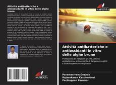 Attività antibatteriche e antiossidanti in vitro delle alghe brune kitap kapağı