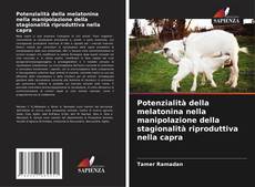 Potenzialità della melatonina nella manipolazione della stagionalità riproduttiva nella capra kitap kapağı