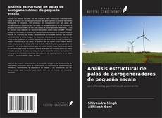 Couverture de Análisis estructural de palas de aerogeneradores de pequeña escala