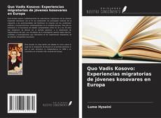 Couverture de Quo Vadis Kosovo: Experiencias migratorias de jóvenes kosovares en Europa