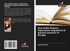 Quo Vadis Kosovo: Esperienze migratorie di giovani kosovari in Europa kitap kapağı