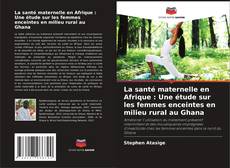 Buchcover von La santé maternelle en Afrique : Une étude sur les femmes enceintes en milieu rural au Ghana