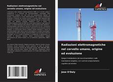 Bookcover of Radiazioni elettromagnetiche nel cervello umano, origine ed evoluzione