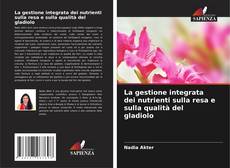 Buchcover von La gestione integrata dei nutrienti sulla resa e sulla qualità del gladiolo