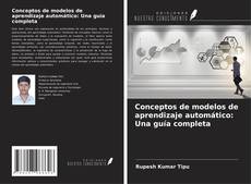 Couverture de Conceptos de modelos de aprendizaje automático: Una guía completa