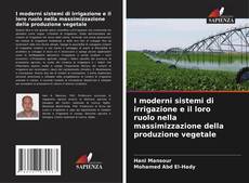 Buchcover von I moderni sistemi di irrigazione e il loro ruolo nella massimizzazione della produzione vegetale