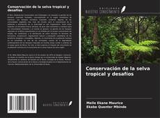 Couverture de Conservación de la selva tropical y desafíos