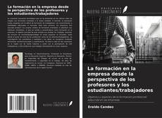 Couverture de La formación en la empresa desde la perspectiva de los profesores y los estudiantes/trabajadores