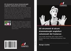 Couverture de Gli strumenti di alcuni drammaturghi anglofoni selezionati del Camerun