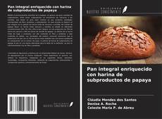 Couverture de Pan integral enriquecido con harina de subproductos de papaya