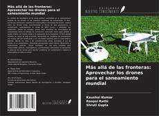 Couverture de Más allá de las fronteras: Aprovechar los drones para el saneamiento mundial