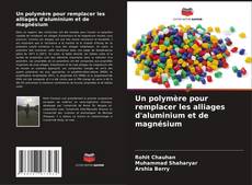 Capa do livro de Un polymère pour remplacer les alliages d'aluminium et de magnésium 